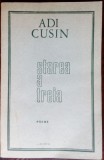 Cumpara ieftin ADI CUSIN - STAREA A TREIA (POEME) [editia princeps, 1974 / tiraj 900 ex.]