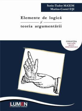 Elemente de logica si teoria argumentarii - Sorin Tudor MAXIM, Marius Costel ESI foto