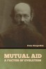 Mutual Aid: A Factor of Evolution