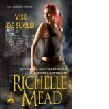 Richelle Mead - Vise de sucub ( GEORGINA KINCAID # 3 )