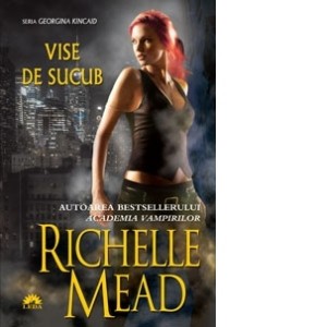 Richelle Mead - Vise de sucub ( GEORGINA KINCAID # 3 ) foto