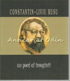 Un Poet al Imaginii - Constantin-Liviu Rusu - Biografii, Muzeul Literaturii Romane, Iasi, 2011