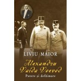 Alexandru Vaida Voevod. Putere si defaimare - Liviu Maior