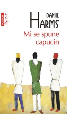 Mi se spune capucin - Daniil Harms foto