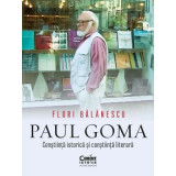 Paul Goma. Constiinta istorica si constiinta literara - Flori Balanescu