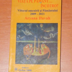 VIATA PE PAMANT... INCOTRO? VIITORUL OMENIRII SI PAMANTULUI 2009-2021 de ARYANA HAVAH 2009