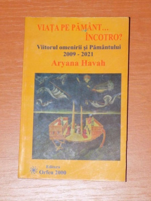 VIATA PE PAMANT... INCOTRO? VIITORUL OMENIRII SI PAMANTULUI 2009-2021 de ARYANA HAVAH 2009 foto