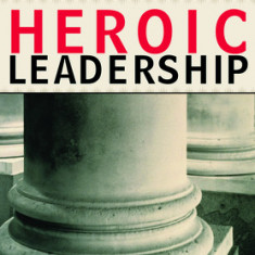 Heroic Leadership: Best Practices from a 450-Year-Old Company That Changed the World