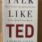 Talk Like TED. The 9 Autor: CARMINE GALLO Editura: Pan Macmillan An: 2014