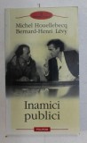 INAMICI PUBLICI de MICHEL HOUELLEBECQ si BERNARD - HENRI LEVY , 2009 * MINIMA UZURA