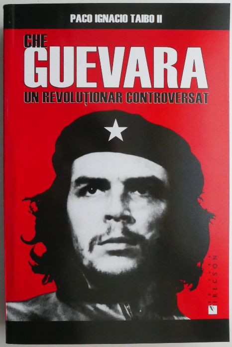Che Guevara un revolutionar controversat &ndash; Paco Ignacio Taibo II