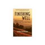 Finishing Well: Biblical Lessons to Maximize Your Later Years