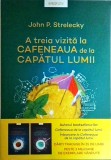 A treia vizită la cafeneaua de la capătul lumii - John Strelecky, Litera, Dezvoltare personală, Inspiratională, Copertă Broșată