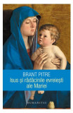 Isus și rădăcinile evreiești ale Mariei - Paperback brosat - Brant Pitre - Humanitas