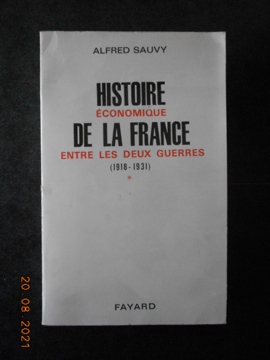 ALFRED SAUVY - HISTOIRE ECONOMIQUE DE LA FRANCE ENTRE LES DEUX GUERRES 1918-1931