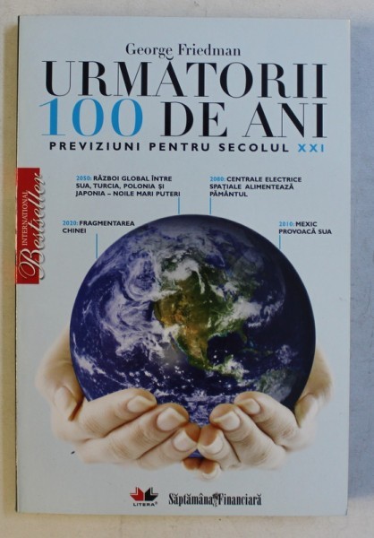 URMATORII 100 DE ANI , PREVIZIUNI PENTRU SECOLUL XXI de GEORGE FRIEDMAN , 2009