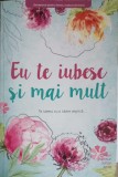 Eu Te Iubesc Si Mai Mult - Carolyn Rathbun Sutton, Psihologie, Viata si Sanatate, 2017, Romana, Paperback, 366 pagini