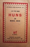 Marcel Brion - La vie des huns (Editia: 1931)