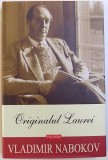 OPERE 11: ORIGINALUL LAUREI - MURITUL E AMUZANT de VLADIMIR NABOKOV, 2010 * EDITIE CARTONATA