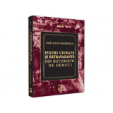 Figuri ciudate si extravagante din Bucurestii de demult - Dan-Silviu Boerescu