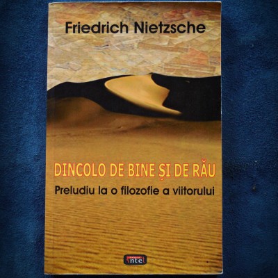 DINCOLO DE BINE SI RAU, PRELUDIU LA O FILOZOFIE A VIITORULUI FRIEDRICH NIETZSCHE foto