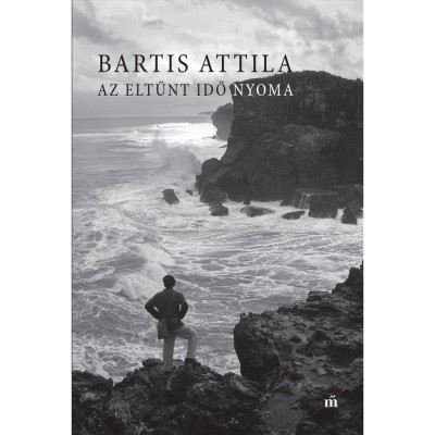 Az eltűnt idő nyoma - Bartis Attila foto