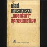 &bdquo;Aventuri Aproximative&rdquo; volumul I, de Vlad Mușatescu