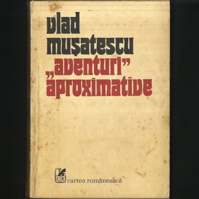 &amp;bdquo;Aventuri Aproximative&amp;rdquo; volumul I, de Vlad Mușatescu foto