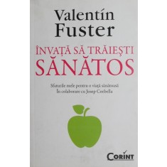 Invata sa traiesti sanatos - Valentin Fuster