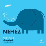 K&ouml;nnyű, neh&eacute;z - ellent&eacute;tek k&ouml;nyv kicsiknek - Nagy Di&aacute;na