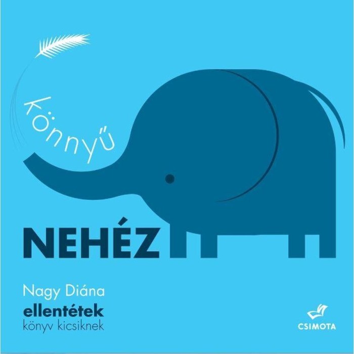 K&ouml;nnyű, neh&eacute;z - ellent&eacute;tek k&ouml;nyv kicsiknek - Nagy Di&aacute;na