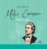 Mihai Eminescu. Viata si opera - Gabriela Girmacea - Didactica Publishing House