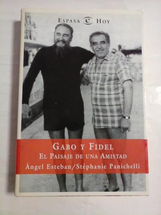 GABO Y FIDEL EL PAISAJE DE UNA AMISTAD - ANGEL ESTEBAN, STEPHANIE PANICHELLI