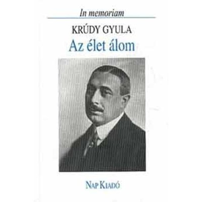 Az &amp;eacute;let &amp;aacute;lom. In memoriam Kr&amp;uacute;dy Gyula - F&amp;aacute;bri Anna foto