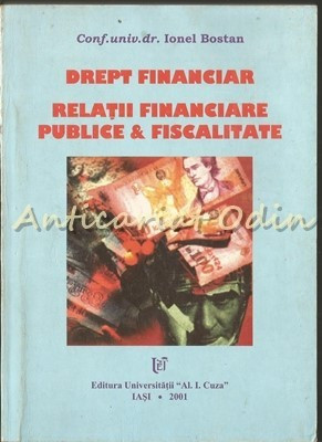 Drept Financiar. Relatii Financiare Publice &amp;amp; Fiscalitate - Ionel Bostan foto