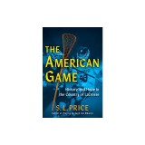 The American Game: Into the Country of Lacrosse