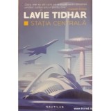 Stația Centrală - de Lavie Tidhar