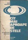 Cat mai aproape de stele. Astronomie generala - Ioan Todoran