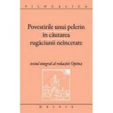 Povestirile unui pelerin in cautarea rugaciunii neincetate. Filocalica