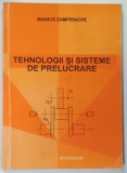 TEHNOLOGII SI SISTEME DE PRELUCRARE de MARIUS ZAMFIRACHE , 2003