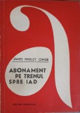 Abonament pe Trenul Spre Iad - James Hadley Chase, 1968, Editura Tineretului, Colectia Aventura, Roman