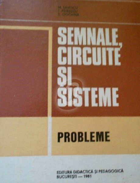 Semnale, circuite si sisteme - probleme (1981) Semnale, circuite si sisteme - probleme (1981)