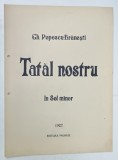 TATAL NOSTRU , in SOL minor de GH. POPESCU - BRANESTI , 1927 , PARTITURA CU TEXT