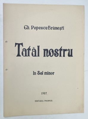 TATAL NOSTRU , in SOL minor de GH. POPESCU - BRANESTI , 1927 , PARTITURA CU TEXT foto