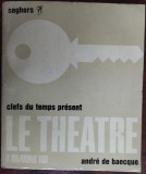 Cumpara ieftin ANDRE DE BAECQUE: LE THEATRE D&#039;AUJOURD&#039;HUI (CLEFS DU TEMPS PRESENT/SEGHERS 1964)