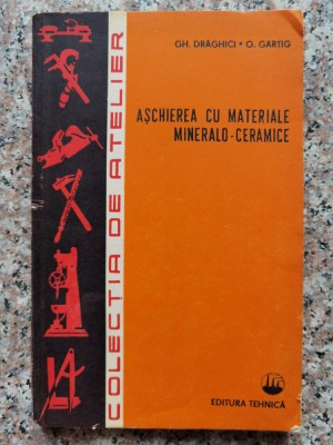 Aschierea Cu Materiale Mineralo-ceramice - Gh. Draghici O. Garting , C138 foto