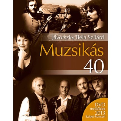 Muzsik&amp;aacute;s 40 + DVD - DVD mell&amp;eacute;klet 2013 Sziget-koncerttel - J&amp;aacute;vorszky B&amp;eacute;la Szil&amp;aacute;rd foto