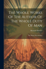 The Whole Works Of The Author Of The Whole Duty Of Man: The Whole Duty Of Man foto