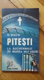 Dumitru Bacu - Pitesti. La Buchenwald se murea mai usor (memorii amintiri fenomenul experimentul reeducarea inchisoarea politica Romania comunista D.)