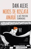 Miros de roscata amara si alte povestiri scandaloase/Dan Alexe